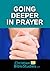 Going Deeper in Prayer