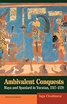 Ambivalent Conquests: Maya and Spaniard in Yucatan, 1517-1570