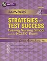 Saunders Strategies for Test Success: Passing Nursing School and the NCLEX Exam Saunders Strategies for Test Success: Passing Nursing School and the NCLEX Exam