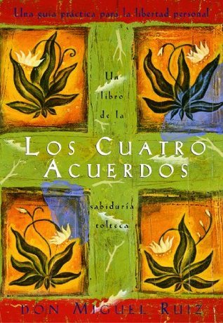 Los Cuatro Acuerdos: Un libro de la sabiduría tolteca