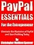 PayPal Essentials for the Entrepreneur: Eliminate the Mysteries of PayPal and Start Profiting Today