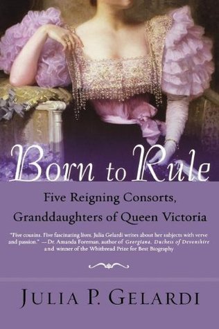 Born to Rule: Five Reigning Consorts, Granddaughters of Queen Victoria (Paperback)