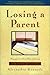 Losing a Parent: Passage to a New Way of Living – A Personal Memoir and Innovative Guide for Healing