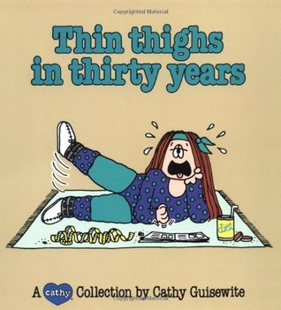 Thin Thighs in Thirty Years: A Cathy Collection (Volume 7)