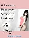 A Lesbian Prostitute Servicing Lesbians: Her Story A Lesbian Prostitute Servicing Lesbians: Her Story