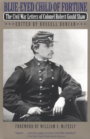 Blue-Eyed Child of Fortune: The Civil War Letters of Colonel Robert Gould Shaw (Paperback)