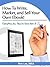 How To Write, Market, and Sell Your Own Ebook! (Everything You Need to Know from A- Z!)
