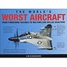 The World's Worst Aircraft: From Pioneering Failures to Multimillion Dollar Disasters