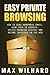 Easy Private Browsing: How to Send Anonymous Email, Hide Your IP address, Delete Browsing History and Become Invisible on the Web