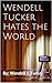 Wendell Tucker Hates the World (Wendell Tucker vs The World)