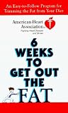 American Heart Association 6 Weeks to Get Out the Fat: An Easy-to-Follow Program for Trimming the Fat from Your Diet