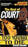 The Best Of Court TV: Too Young To Die The Best Of Court TV: Too Young To Die
