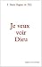 Je veux voir Dieu