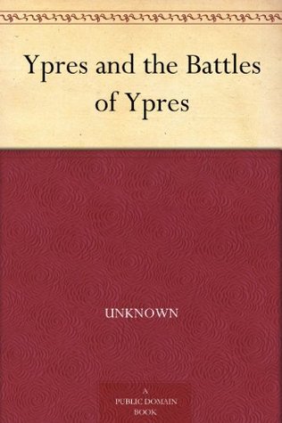 Ypres and the Battles of Ypres; Michelin's Illustrated Guides to the Battlefield (1914-1918)