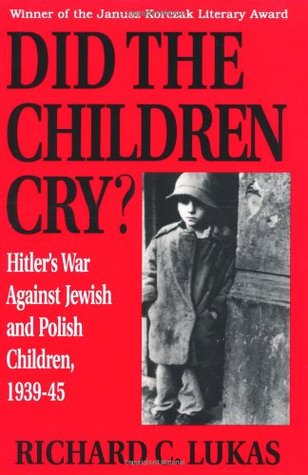 Did the Children Cry: Hitler's War Against Jewish and Polish Children, 1939-45 (Paperback)