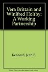 Vera Brittain and Winifred Holtby: A Working Partnership Vera Brittain and Winifred Holtby: A Working Partnership