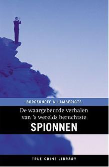 De waargebeurde verhalen van 's werelds beruchtste spionnen