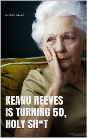 Keanu Reeves Is Turning 50, Holy Sh*t (Kindle Edition)
