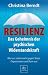Resilienz: Das Geheimnis der psychischen Widerstandskraft – Was uns stark macht gegen Stress, Depressionen und Burn-out (German Edition)