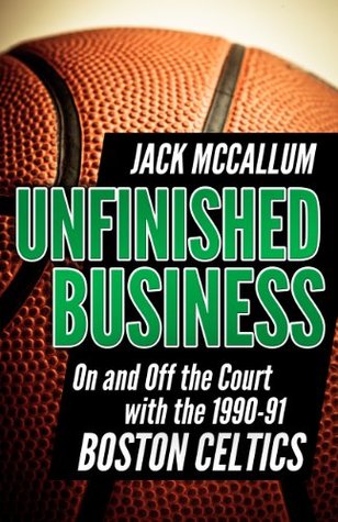 Unfinished Business: On and Off the Court with the 1990-91 Boston Celtics