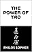 THE POWER OF TAO: Tao Te Ching, The Way of The Dao - Expanded with Additional Interpretations