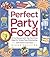 Perfect Party Food: All the Recipes and Tips You'll Ever Need for Stress-Free Entertaining from the Diva of Do-Ahead