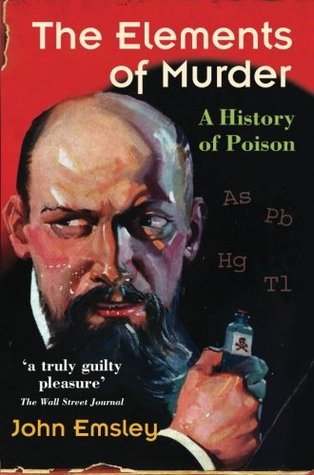 The Elements of Murder: A History of Poison (Paperback)