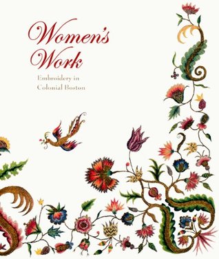 Women's Work: Embroidery in Colonial Boston (Hardcover)