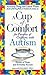 A Cup of Comfort for Parents of Children with Autism by Colleen Sell