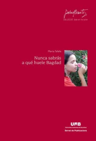 Nunca sabrás a qué huele Bagdad (Spanish Edition)