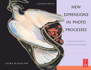 New Dimensions in Photo Processes: A Step by Step Manual for Alternative Techniques (Paperback)