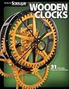 Wooden Clocks: 31 Favorite Projects & Patterns (Fox Chapel Publishing) Cases for Grandfather, Pendulum, Desk Clocks & More with Your Scroll Saw; Includes Beginner, Intermediate, and Advanced Designs