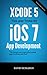 Xcode 5 Tips and Tricks for iOS 7 App Development