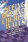 Seeing Beyond Church Walls: Action Plans for Touching Your Community
