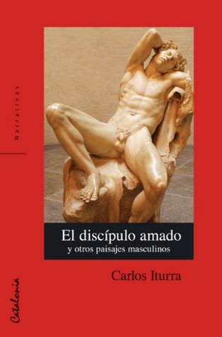 El discípulo amado y otros paisajes masculinos (Spanish Edition)