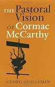 The Pastoral Vision of Cormac McCarthy (Volume 18)