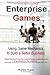 Enterprise Games: Using Game Mechanics to Build a Better Business
