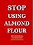Stop Using using Almond Flour in Cooking. Why It's Harmful an... by Maple Tree Books