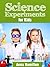 Science Experiments for Kids - Cool Kids Science Projects by Anna Hamilton