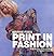 Print in Fashion: Design, D...