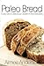 Paleo Bread: Easy and Delic...