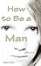 How to Be a Man