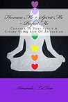 Human Me + Spirit Me = Perfect Me: Connect to your Spirit and Create Using Law of Attraction