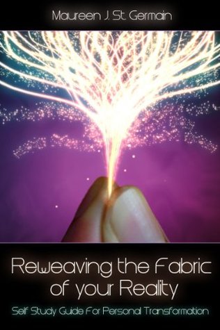 Reweaving the Fabric of Your Reality (Kindle Edition)