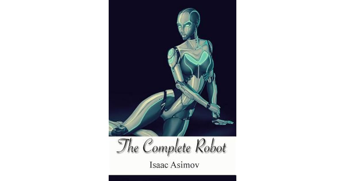 The Complete Robot (Robot, 0.3) by Isaac Asimov