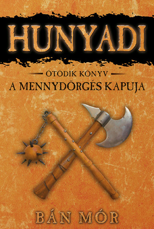 A Mennydörgés kapuja (Hunyadi, #5)