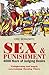 Sex and Punishment: Four Thousand Years of Judging Desire