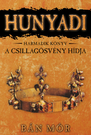 A csillagösvény hídja (Hunyadi, #3)
