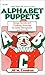 Alphabet Puppets: Songs, Stories and Cooking Activities for Letter Recognition and Sounds
