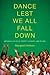 Dance Lest We All Fall Down by Margaret Willson